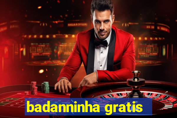 badanninha gratis